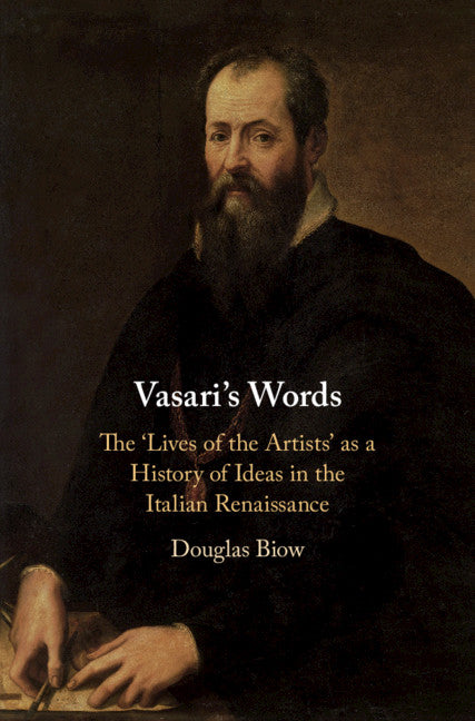 Vasari's Words; The 'Lives of the Artists' as a History of Ideas in the Italian Renaissance (Hardback) 9781108472050