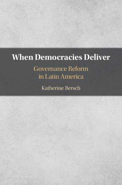 When Democracies Deliver; Governance Reform in Latin America (Hardback) 9781108472272