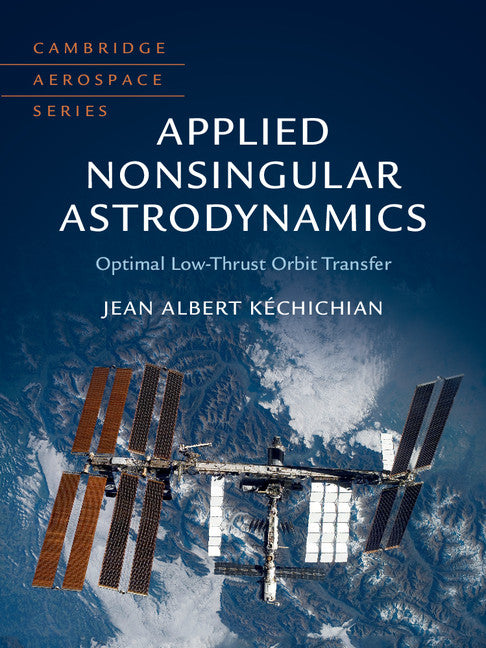 Applied Nonsingular Astrodynamics; Optimal Low-Thrust Orbit Transfer (Hardback) 9781108472364