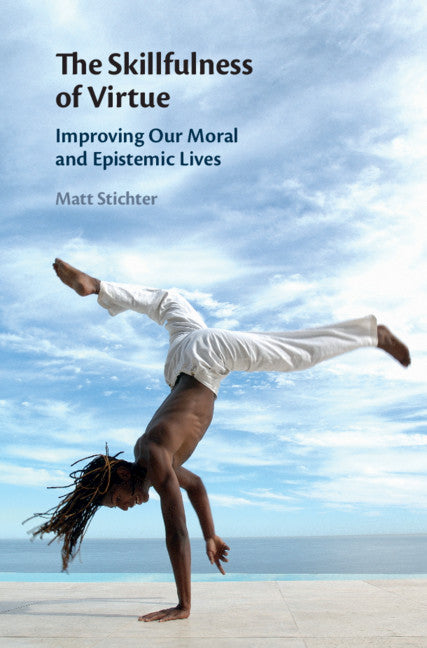 The Skillfulness of Virtue; Improving our Moral and Epistemic Lives (Hardback) 9781108472371