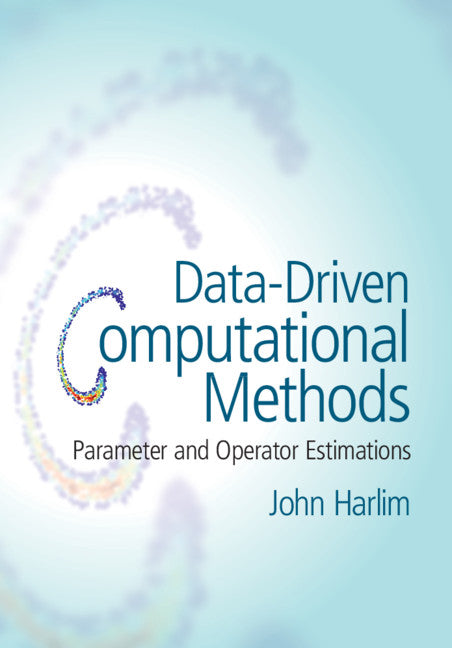 Data-Driven Computational Methods; Parameter and Operator Estimations (Hardback) 9781108472470