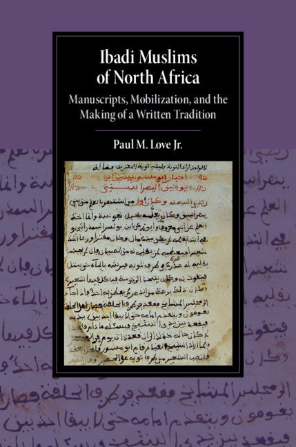 Ibadi Muslims of North Africa; Manuscripts, Mobilization, and the Making of a Written Tradition (Hardback) 9781108472500