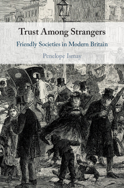 Trust Among Strangers; Friendly Societies in Modern Britain (Hardback) 9781108472524