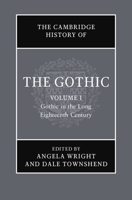 The Cambridge History of the Gothic: Volume 1, Gothic in the Long Eighteenth Century (Hardback) 9781108472708