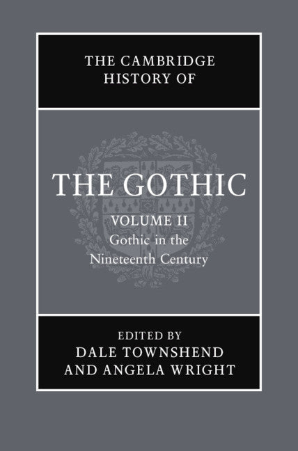 The Cambridge History of the Gothic: Volume 2, Gothic in the Nineteenth Century (Hardback) 9781108472715