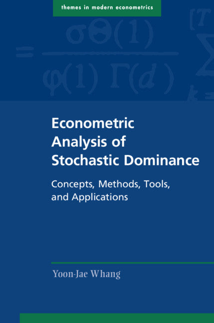 Econometric Analysis of Stochastic Dominance; Concepts, Methods, Tools, and Applications (Hardback) 9781108472791