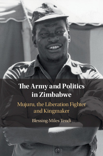 The Army and Politics in Zimbabwe; Mujuru, the Liberation Fighter and Kingmaker (Hardback) 9781108472890