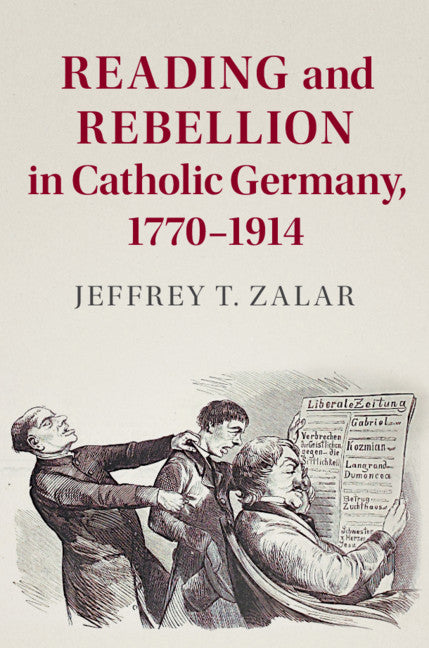 Reading and Rebellion in Catholic Germany, 1770–1914 (Hardback) 9781108472906