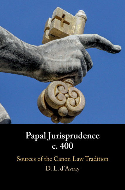 Papal Jurisprudence c. 400; Sources of the Canon Law Tradition (Hardback) 9781108472937