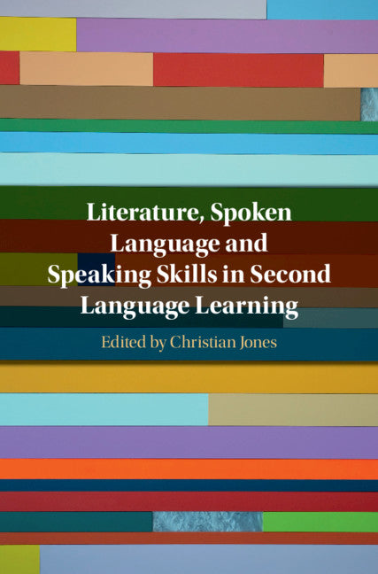 Literature, Spoken Language and Speaking Skills in Second Language Learning (Hardback) 9781108472944