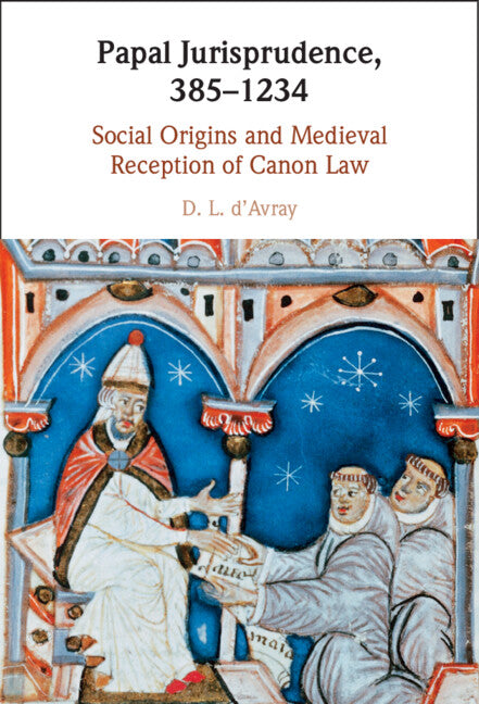 Papal Jurisprudence, 385–1234; Social Origins and Medieval Reception of Canon Law (Hardback) 9781108473002