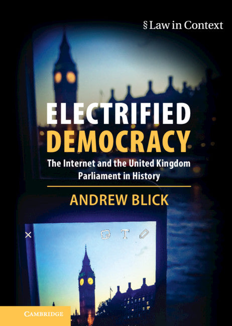 Electrified Democracy; The Internet and the United Kingdom Parliament in History (Hardback) 9781108473057