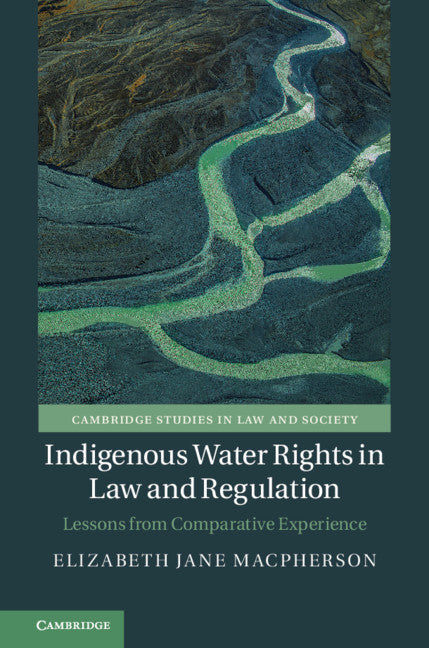 Indigenous Water Rights in Law and Regulation; Lessons from Comparative Experience (Hardback) 9781108473064
