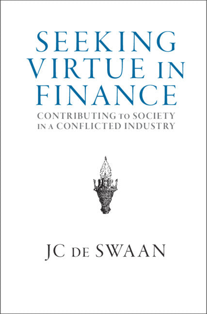 Seeking Virtue in Finance; Contributing to Society in a Conflicted Industry (Hardback) 9781108473132