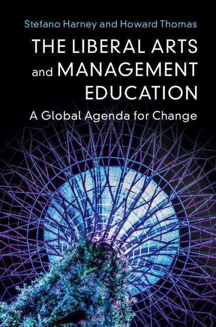 The Liberal Arts and Management Education; A Global Agenda for Change (Hardback) 9781108473156