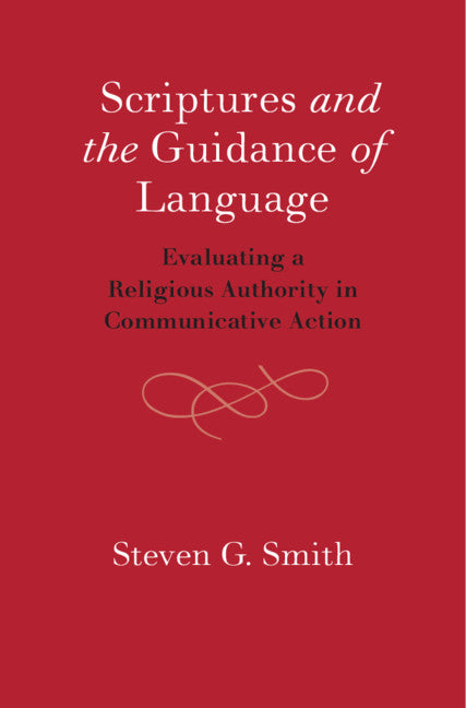 Scriptures and the Guidance of Language; Evaluating a Religious Authority in Communicative Action (Hardback) 9781108473217