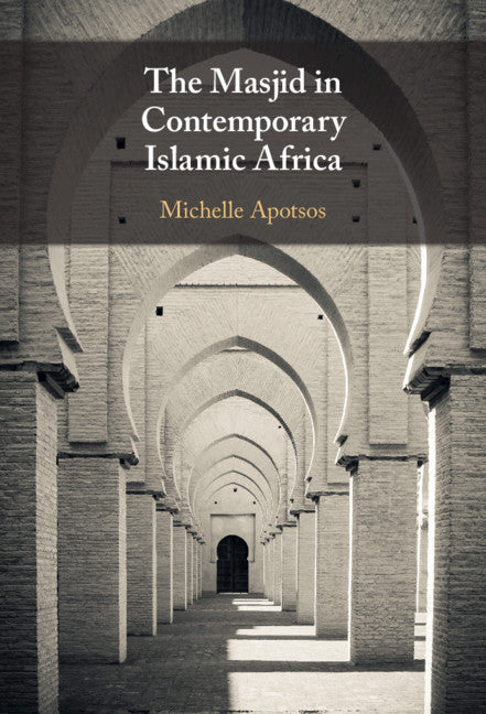 The Masjid in Contemporary Islamic Africa (Hardback) 9781108473347