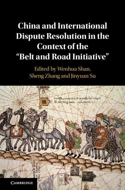 China and International Dispute Resolution in the Context of the ‘Belt and Road Initiative’ (Hardback) 9781108473392