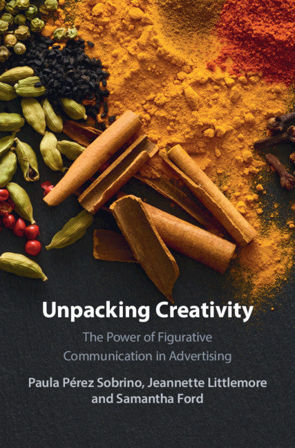 Unpacking Creativity; The Power of Figurative Communication in Advertising (Hardback) 9781108473538