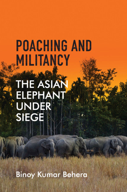 Poaching and Militancy; The Asian Elephant under Siege (Hardback) 9781108473651