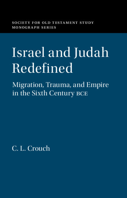 Israel and Judah Redefined; Migration, Trauma, and Empire in the Sixth Century BCE (Hardback) 9781108473767