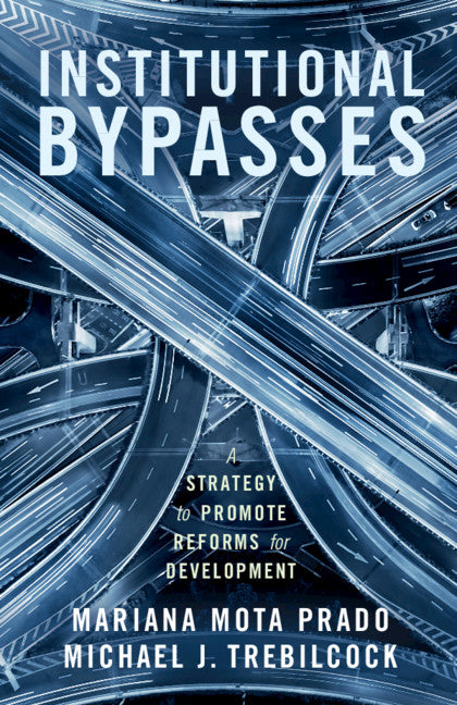 Institutional Bypasses; A Strategy to Promote Reforms for Development (Hardback) 9781108473811