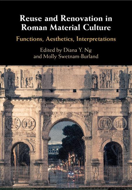 Reuse and Renovation in Roman Material Culture; Functions, Aesthetics, Interpretations (Hardback) 9781108473897