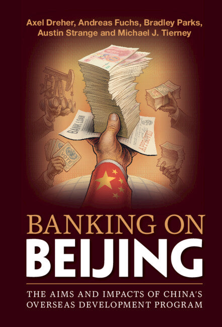 Banking on Beijing; The Aims and Impacts of China's Overseas Development Program (Hardback) 9781108474108