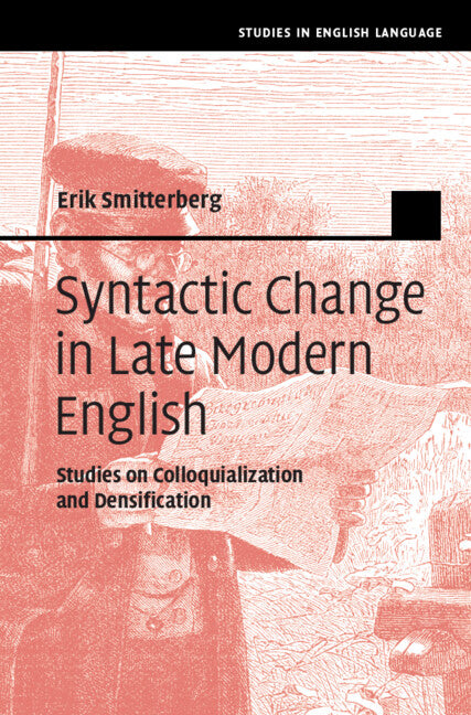 Syntactic Change in Late Modern English; Studies on Colloquialization and Densification (Hardback) 9781108474221