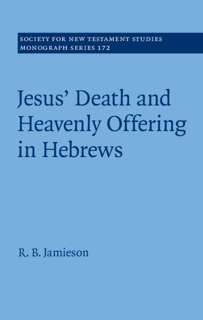 Jesus' Death and Heavenly Offering in Hebrews (Hardback) 9781108474436