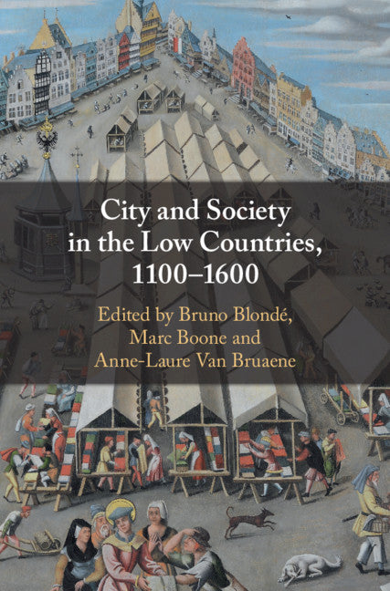 City and Society in the Low Countries, 1100–1600 (Hardback) 9781108474689