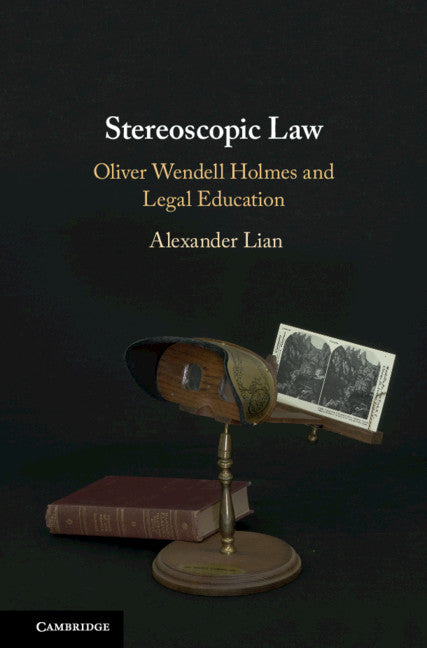 Stereoscopic Law; Oliver Wendell Holmes and Legal Education (Hardback) 9781108474740