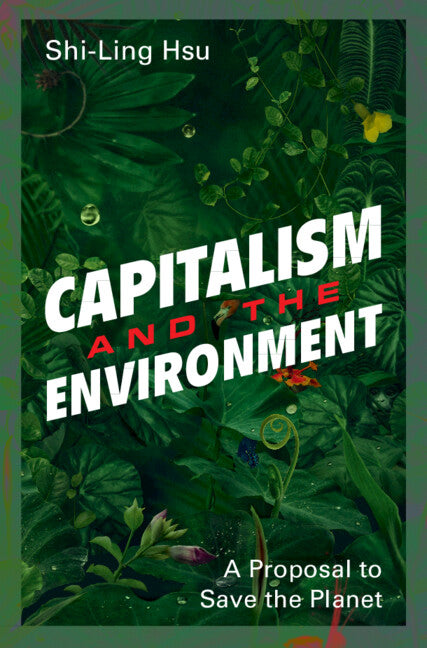 Capitalism and the Environment; A Proposal to Save the Planet (Hardback) 9781108474825