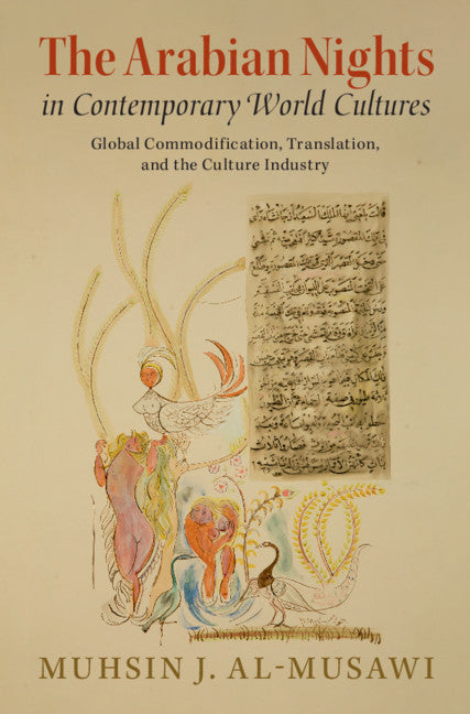 The Arabian Nights in Contemporary World Cultures; Global Commodification, Translation, and the Culture Industry (Hardback) 9781108474856