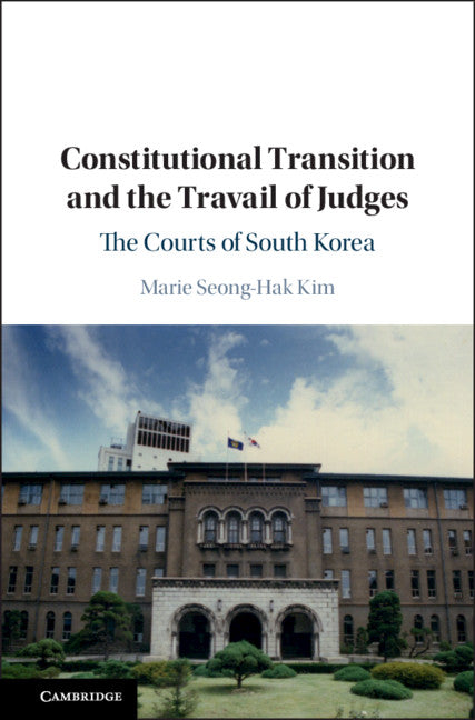 Constitutional Transition and the Travail of Judges; The Courts of South Korea (Hardback) 9781108474894