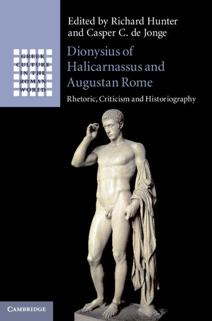 Dionysius of Halicarnassus and Augustan Rome; Rhetoric, Criticism and Historiography (Hardback) 9781108474900