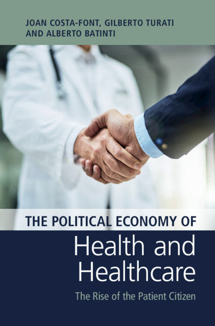 The Political Economy of Health and Healthcare; The Rise of the Patient Citizen (Hardback) 9781108474979