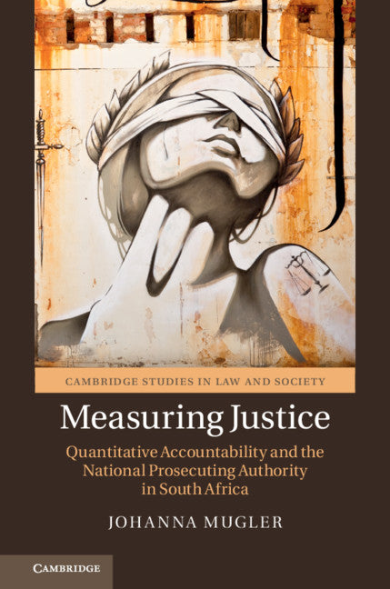 Measuring Justice; Quantitative Accountability and the National Prosecuting Authority in South Africa (Hardback) 9781108475112