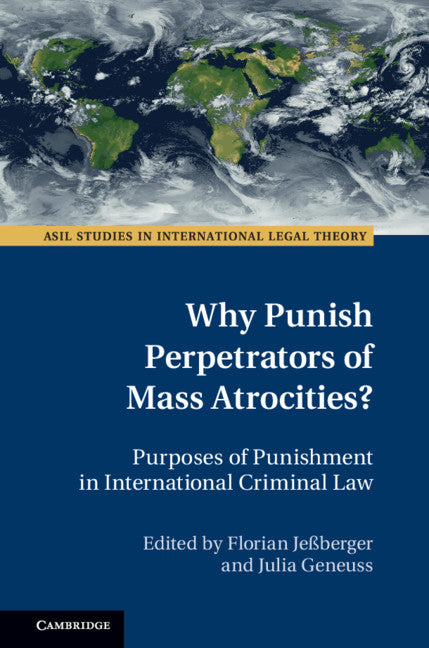 Why Punish Perpetrators of Mass Atrocities?; Purposes of Punishment in International Criminal Law (Hardback) 9781108475143