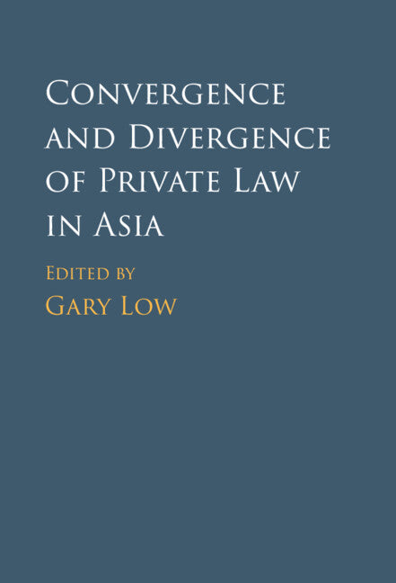 Convergence and Divergence of Private Law in Asia (Hardback) 9781108475150