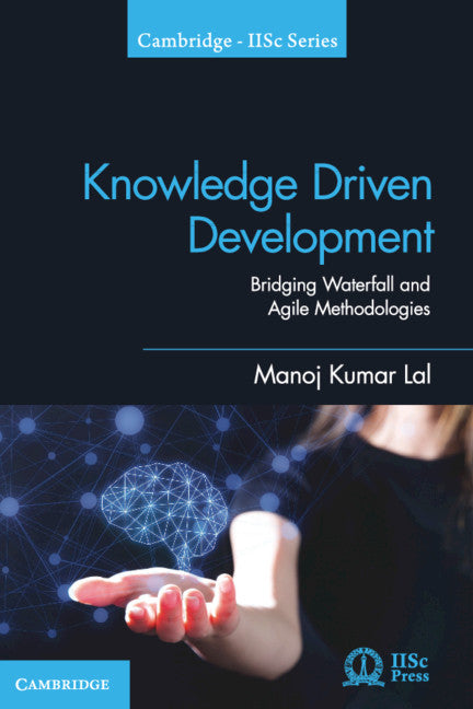 Knowledge Driven Development; Bridging Waterfall and Agile Methodologies (Hardback) 9781108475211