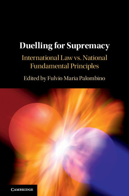 Duelling for Supremacy; International Law vs. National Fundamental Principles (Hardback) 9781108475266