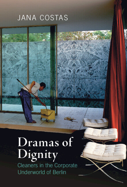 Dramas of Dignity; Cleaners in the Corporate Underworld of Berlin (Hardback) 9781108475846