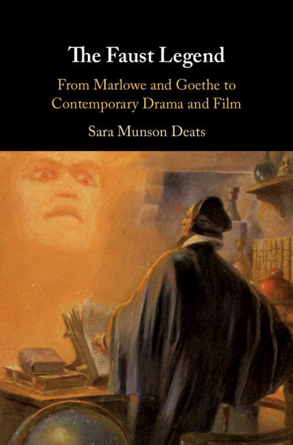 The Faust Legend; From Marlowe and Goethe to Contemporary Drama and Film (Hardback) 9781108475853