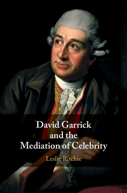 David Garrick and the Mediation of Celebrity (Hardback) 9781108475877