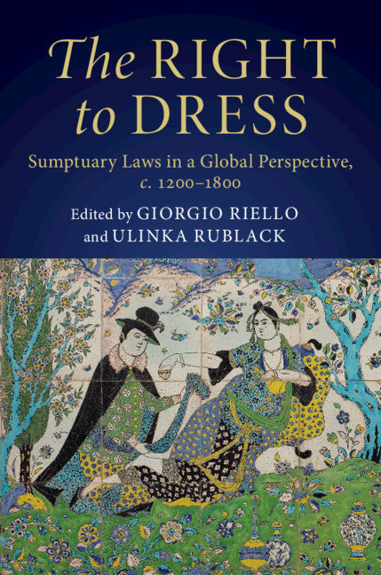 The Right to Dress; Sumptuary Laws in a Global Perspective, c.1200–1800 (Hardback) 9781108475914