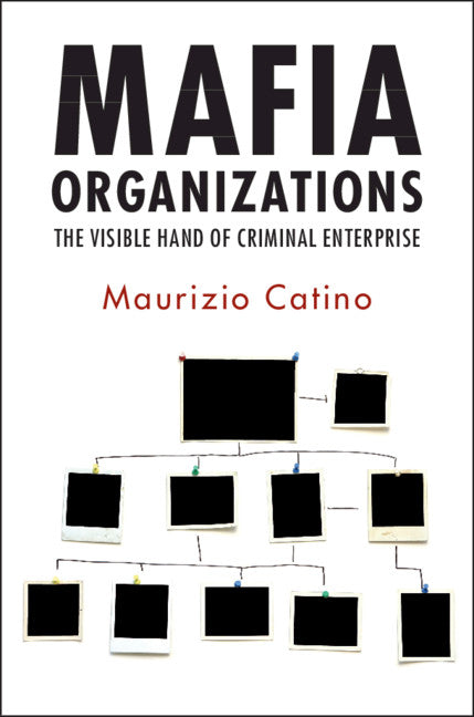 Mafia Organizations; The Visible Hand of Criminal Enterprise (Hardback) 9781108476119