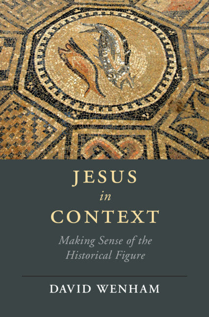 Jesus in Context; Making Sense of the Historical Figure (Hardback) 9781108476263