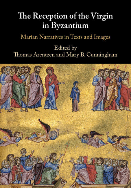 The Reception of the Virgin in Byzantium; Marian Narratives in Texts and Images (Hardback) 9781108476287