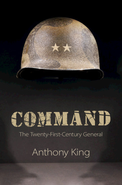 Command; The Twenty-First-Century General (Hardback) 9781108476409